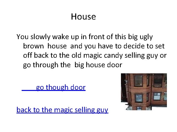 House You slowly wake up in front of this big ugly brown house and