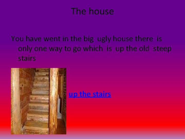 The house You have went in the big ugly house there is only one