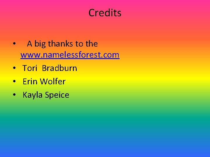Credits A big thanks to the www. namelessforest. com • Tori Bradburn • Erin