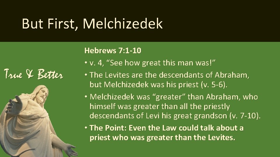 But First, Melchizedek True & Better Hebrews 7: 1 -10 • v. 4, “See