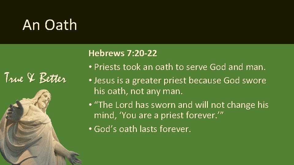 An Oath True & Better Hebrews 7: 20 -22 • Priests took an oath