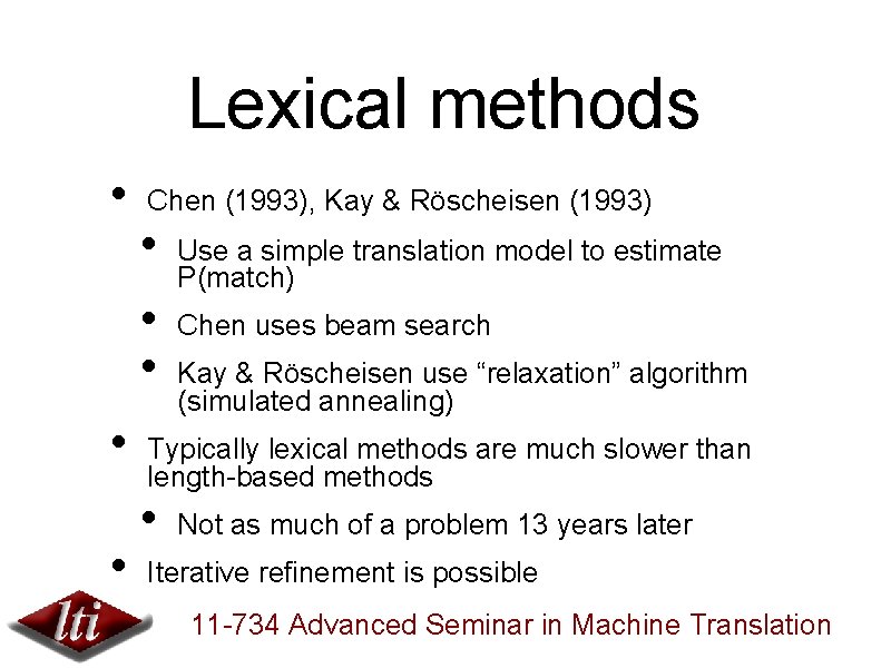 Lexical methods • Chen (1993), Kay & Röscheisen (1993) • • • Use a