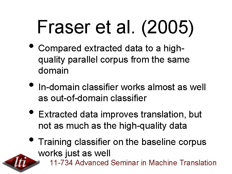 Fraser et al. (2005) • Compared extracted data to a high- quality parallel corpus