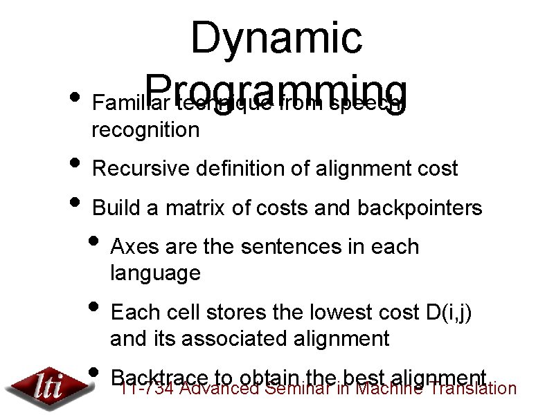 Dynamic Programming • Familiar technique from speech recognition • Recursive definition of alignment cost