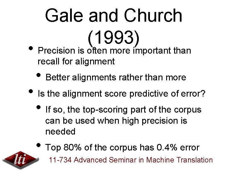 Gale and Church (1993) • Precision is often more important than recall for alignment