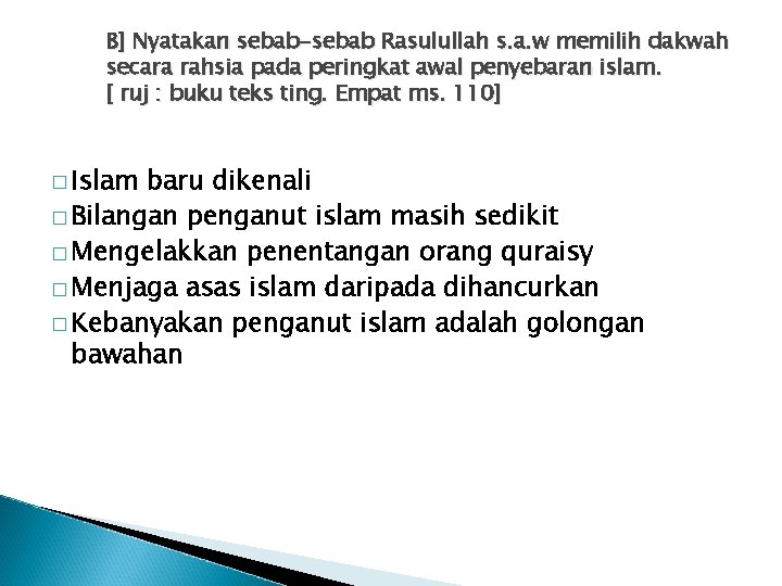 B] Nyatakan sebab-sebab Rasulullah s. a. w memilih dakwah secara rahsia pada peringkat awal