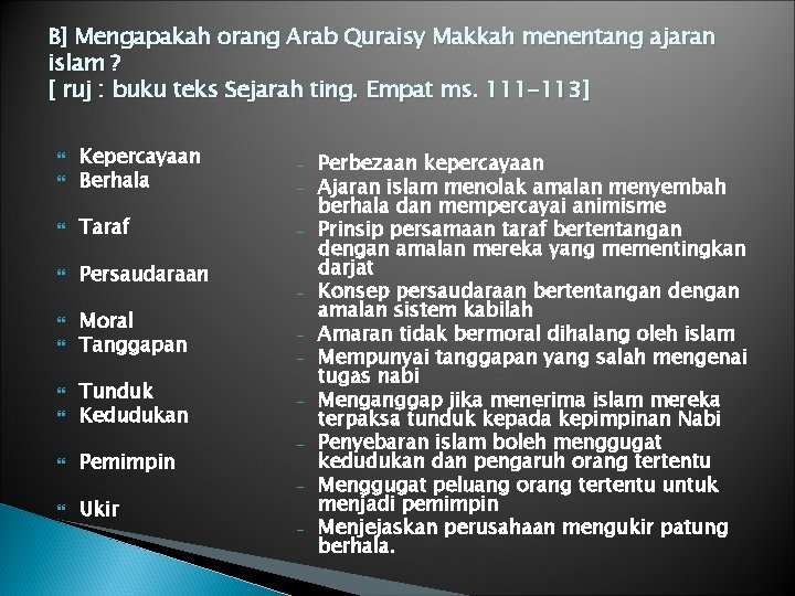 B] Mengapakah orang Arab Quraisy Makkah menentang ajaran islam ? [ ruj : buku