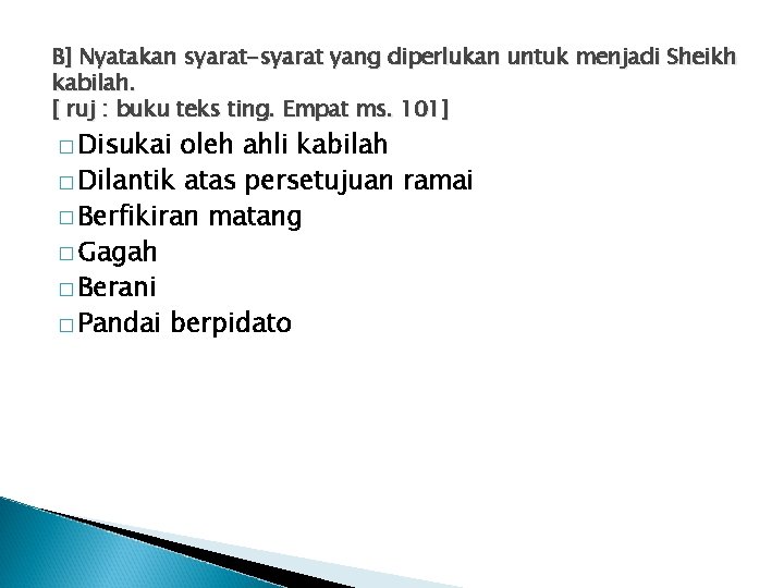 B] Nyatakan syarat-syarat yang diperlukan untuk menjadi Sheikh kabilah. [ ruj : buku teks