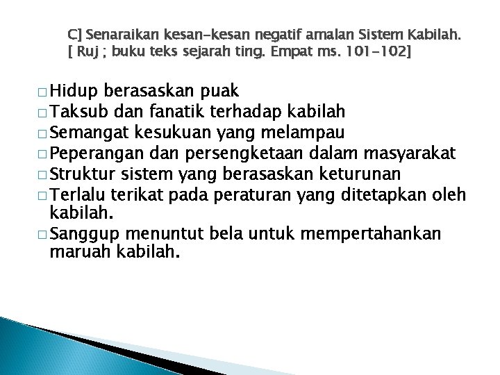 C] Senaraikan kesan-kesan negatif amalan Sistem Kabilah. [ Ruj ; buku teks sejarah ting.