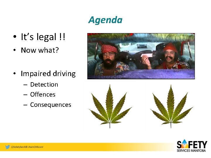 Agenda • It’s legal !! • Now what? • Impaired driving – Detection –