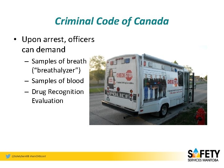 Criminal Code of Canada • Upon arrest, officers can demand – Samples of breath