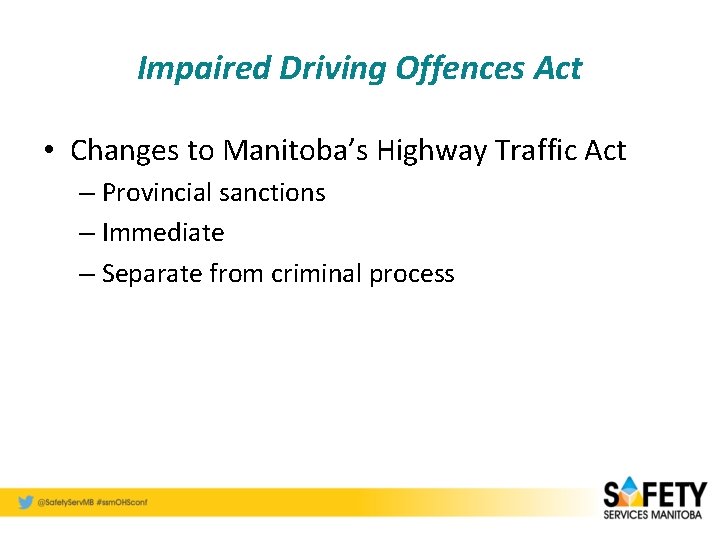 Impaired Driving Offences Act • Changes to Manitoba’s Highway Traffic Act – Provincial sanctions