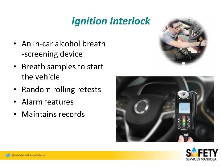 Ignition Interlock • An in-car alcohol breath -screening device • Breath samples to start