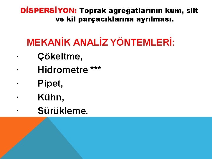 DİSPERSİYON: Toprak agregatlarının kum, silt ve kil parçacıklarına ayrılması. · · · MEKANİK ANALİZ