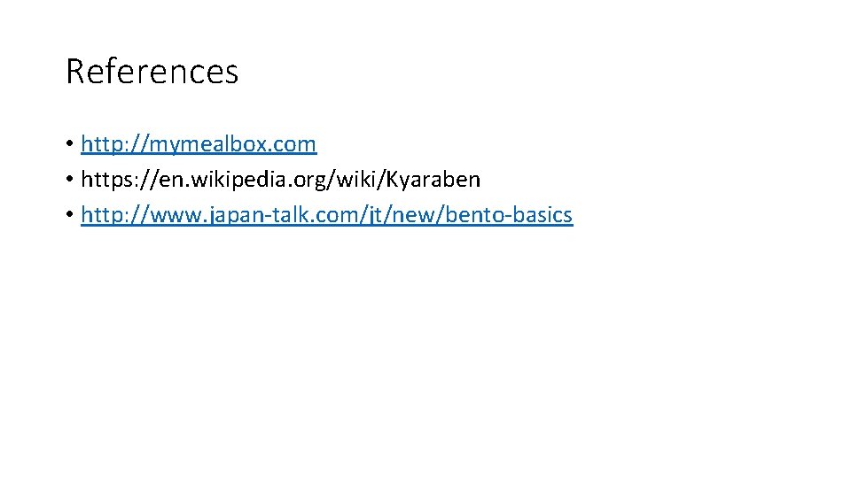 References • http: //mymealbox. com • https: //en. wikipedia. org/wiki/Kyaraben • http: //www. japan-talk.