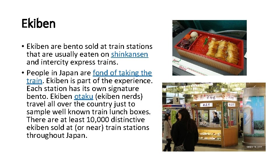 Ekiben • Ekiben are bento sold at train stations that are usually eaten on