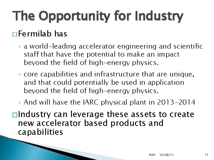 The Opportunity for Industry � Fermilab has ◦ a world-leading accelerator engineering and scientific