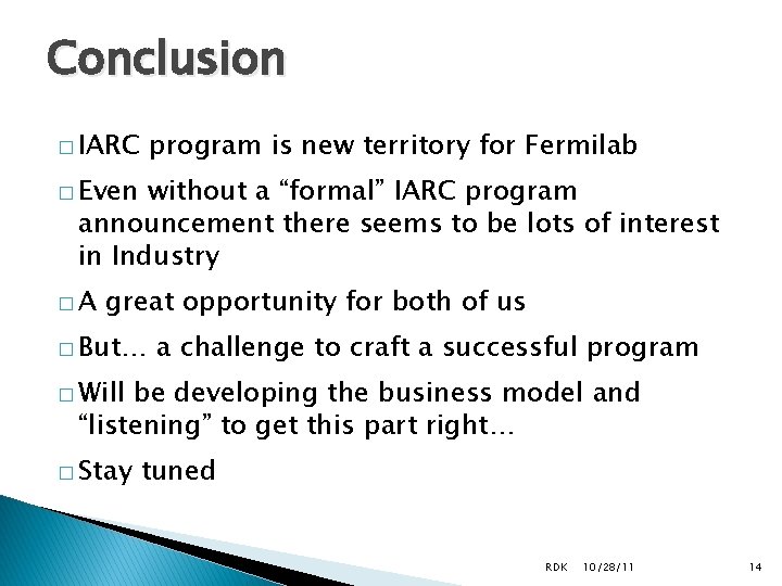 Conclusion � IARC program is new territory for Fermilab � Even without a “formal”