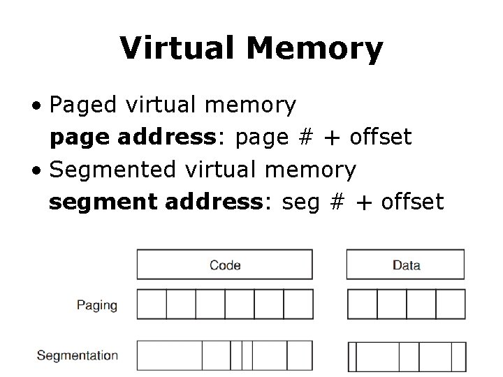 Virtual Memory • Paged virtual memory page address: page # + offset • Segmented Virtual Memory • Paged virtual memory page address: page # + offset • Segmented