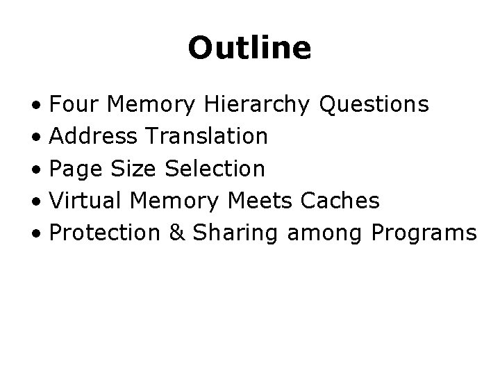 Outline • Four Memory Hierarchy Questions • Address Translation • Page Size Selection • Outline • Four Memory Hierarchy Questions • Address Translation • Page Size Selection •