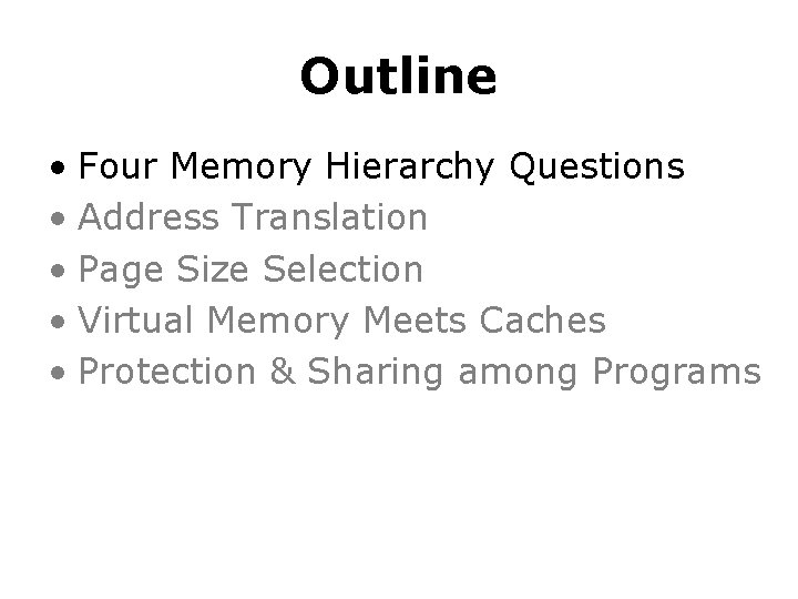Outline • Four Memory Hierarchy Questions • Address Translation • Page Size Selection • Outline • Four Memory Hierarchy Questions • Address Translation • Page Size Selection •