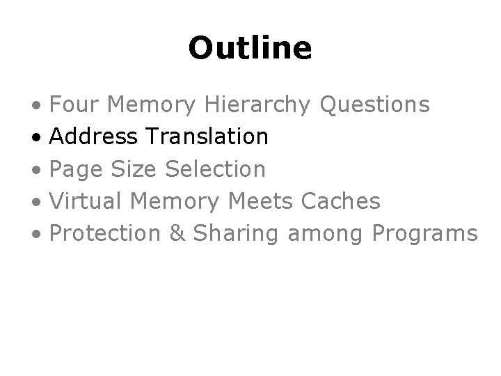 Outline • Four Memory Hierarchy Questions • Address Translation • Page Size Selection • Outline • Four Memory Hierarchy Questions • Address Translation • Page Size Selection •