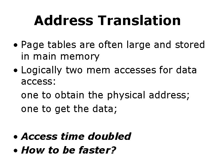 Address Translation • Page tables are often large and stored in main memory • Address Translation • Page tables are often large and stored in main memory •