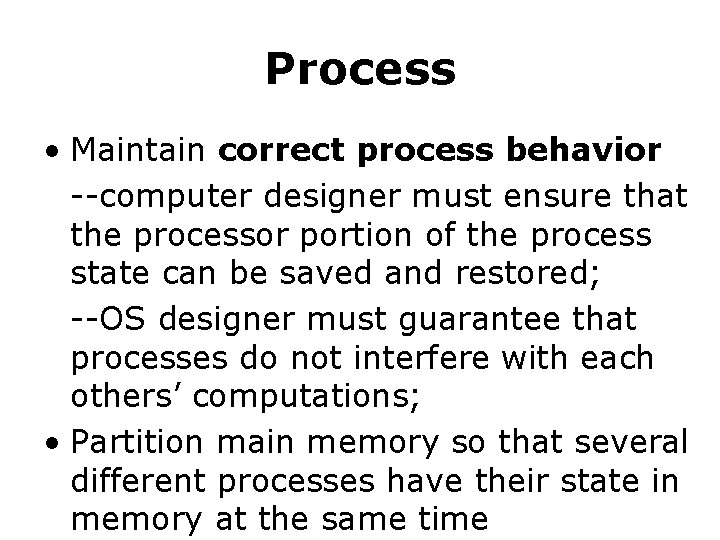 Process • Maintain correct process behavior --computer designer must ensure that the processor portion Process • Maintain correct process behavior --computer designer must ensure that the processor portion