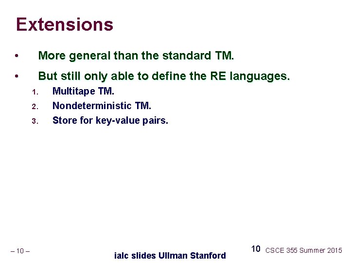 Extensions • More general than the standard TM. • But still only able to