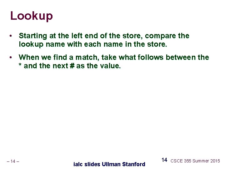 Lookup • Starting at the left end of the store, compare the lookup name