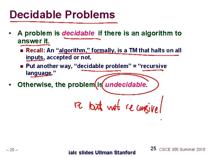 Decidable Problems • A problem is decidable if there is an algorithm to answer