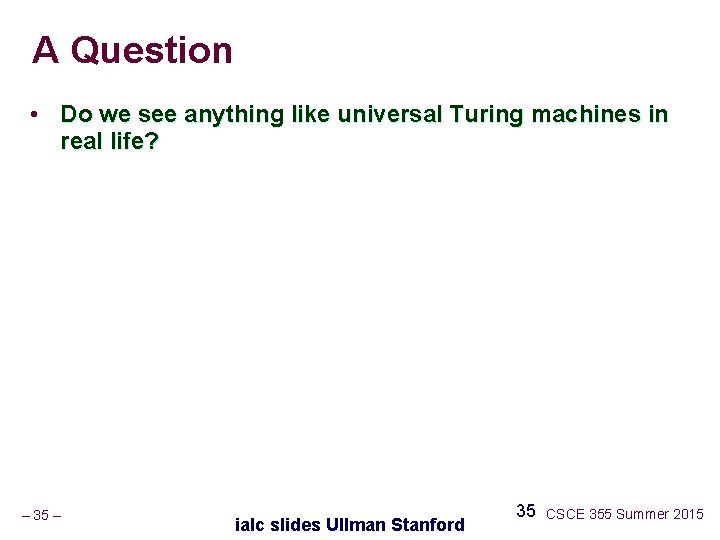 A Question • Do we see anything like universal Turing machines in real life?