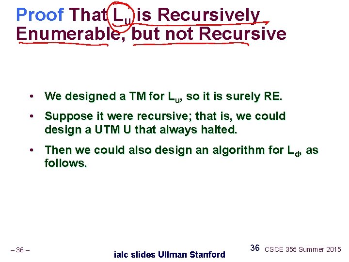 Proof That Lu is Recursively Enumerable, but not Recursive • We designed a TM