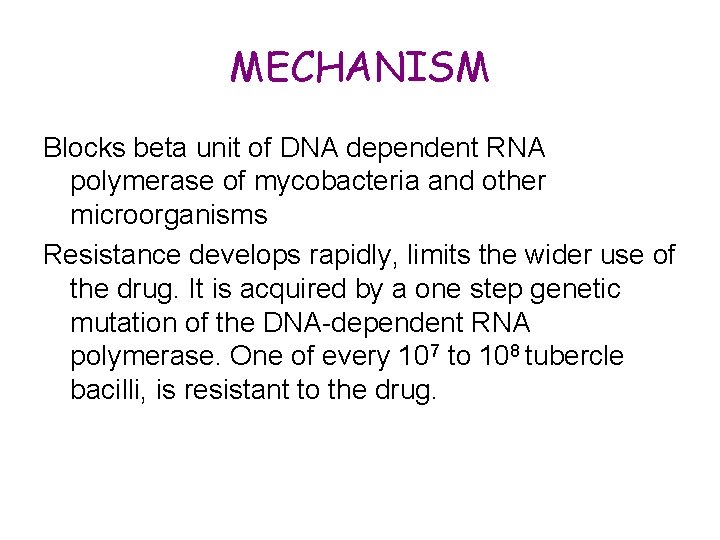 MECHANISM Blocks beta unit of DNA dependent RNA polymerase of mycobacteria and other microorganisms