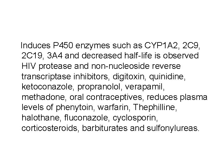 Induces P 450 enzymes such as CYP 1 A 2, 2 C 9, 2