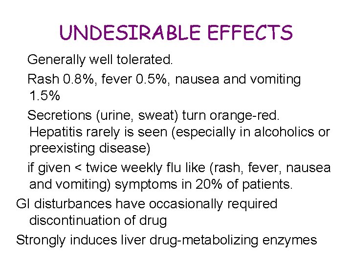 UNDESIRABLE EFFECTS Generally well tolerated. Rash 0. 8%, fever 0. 5%, nausea and vomiting