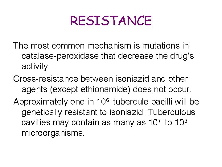 RESISTANCE The most common mechanism is mutations in catalase-peroxidase that decrease the drug’s activity.