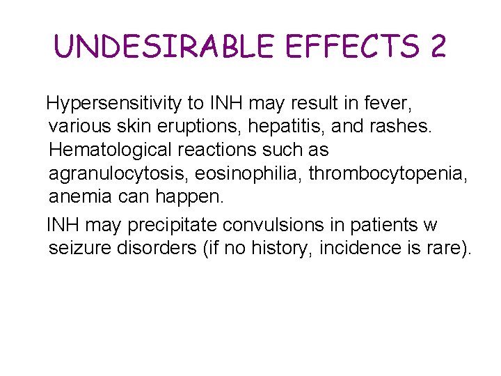UNDESIRABLE EFFECTS 2 Hypersensitivity to INH may result in fever, various skin eruptions, hepatitis,