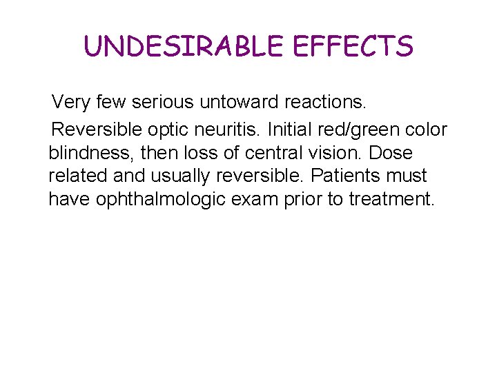 UNDESIRABLE EFFECTS Very few serious untoward reactions. Reversible optic neuritis. Initial red/green color blindness,