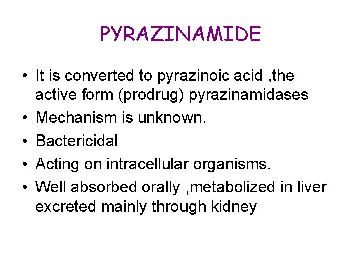 PYRAZINAMIDE • It is converted to pyrazinoic acid , the active form (prodrug) pyrazinamidases