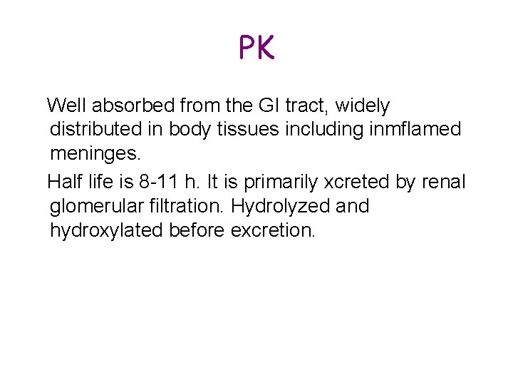 PK Well absorbed from the GI tract, widely distributed in body tissues including inmflamed