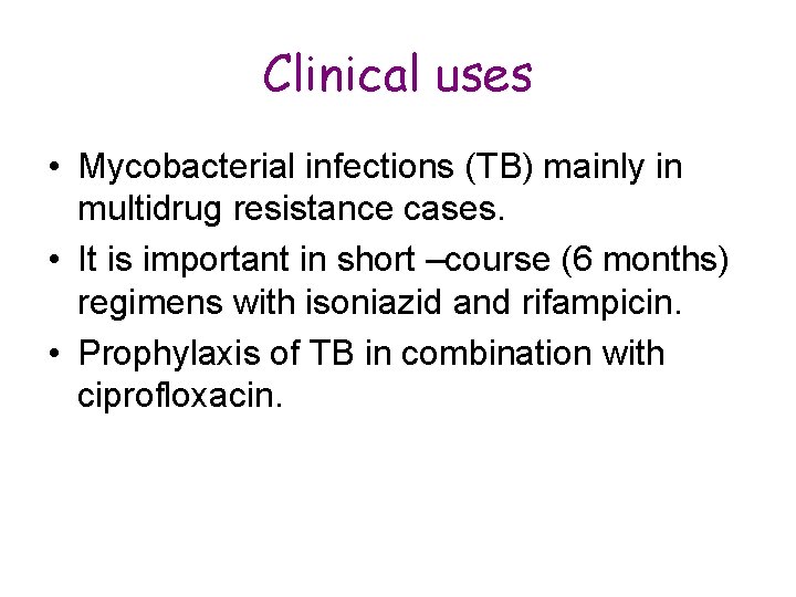 Clinical uses • Mycobacterial infections (TB) mainly in multidrug resistance cases. • It is