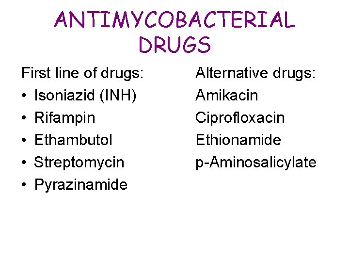 ANTIMYCOBACTERIAL DRUGS First line of drugs: • Isoniazid (INH) • Rifampin • Ethambutol •