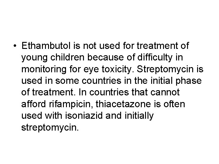  • Ethambutol is not used for treatment of young children because of difficulty