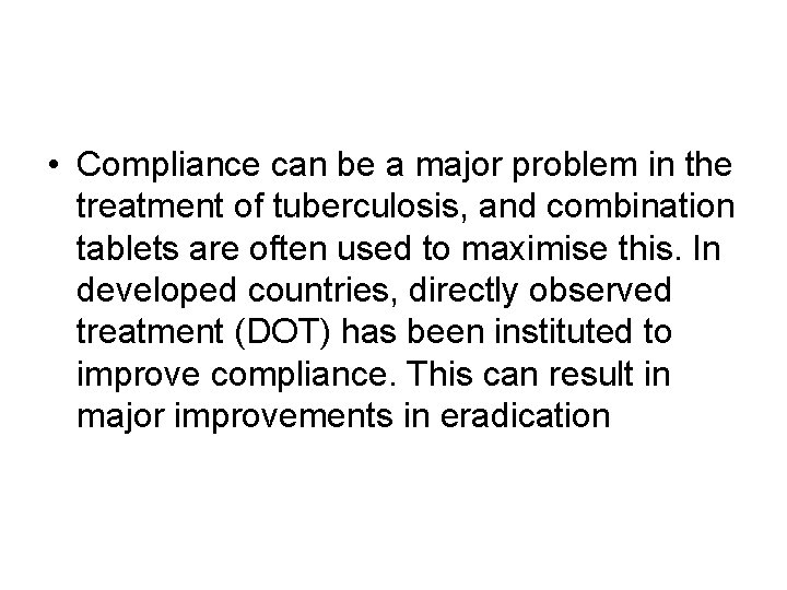  • Compliance can be a major problem in the treatment of tuberculosis, and