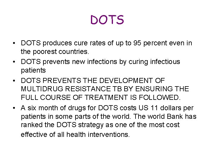 DOTS • DOTS produces cure rates of up to 95 percent even in the