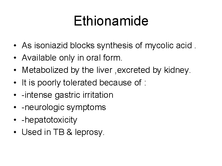 Ethionamide • • As isoniazid blocks synthesis of mycolic acid. Available only in oral