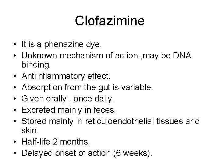 Clofazimine • It is a phenazine dye. • Unknown mechanism of action , may