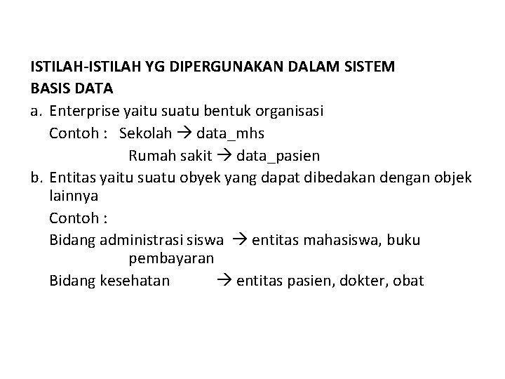 ISTILAH-ISTILAH YG DIPERGUNAKAN DALAM SISTEM BASIS DATA a. Enterprise yaitu suatu bentuk organisasi Contoh