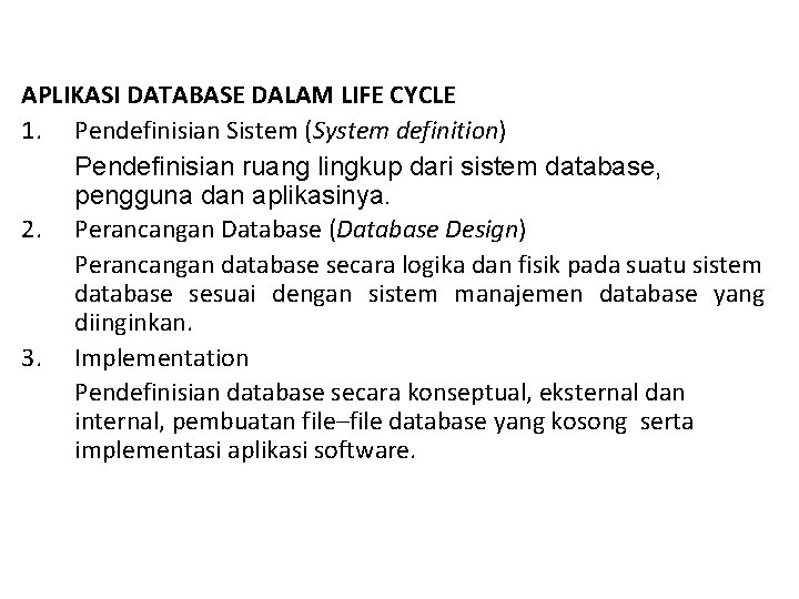 APLIKASI DATABASE DALAM LIFE CYCLE 1. Pendefinisian Sistem (System definition) Pendefinisian ruang lingkup dari